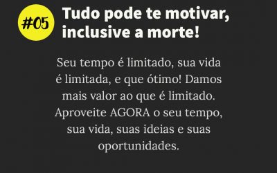 Tudo pode te motivar, inclusive a morte #50sacadas #dia05