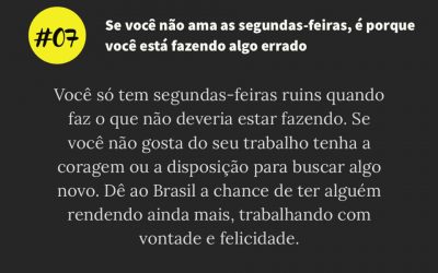 Se você não ama as segundas-feiras, é porque está fazendo algo errado #50sacadas #dia07