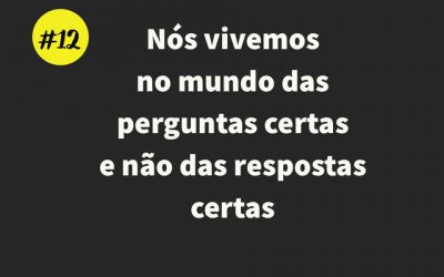 Nós vivemos no mundo das perguntas certas e não das respostas certas #50sacadas